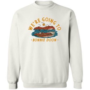 We're Going To Bonnie Doon T-Shirts, Hoodies, Sweater 5 Were Going To Bonnie Doon T Shirts Hoodies Sweater 6