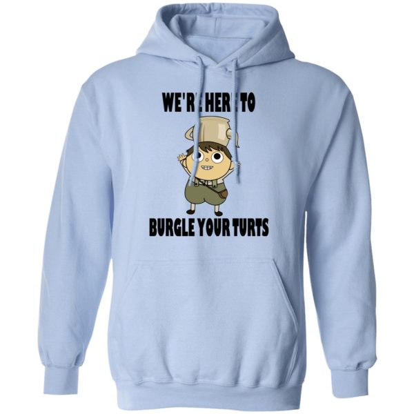 We’re Here To Burgle Your Turts T-Shirts, Hoodies, Sweater