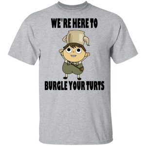 We're Here To Burgle Your Turts T-Shirts, Hoodies, Sweater 11 Were Here To Burgle Your Turts T Shirts Hoodies Sweater 9