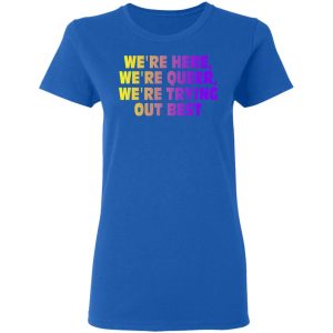We're Here We're Queer We're Trying Out Best T-Shirts, Hoodies, Sweatshirt 7 Were Here Were Queer Were Trying Out Best T Shirts Hoodies Sweatshirt 4
