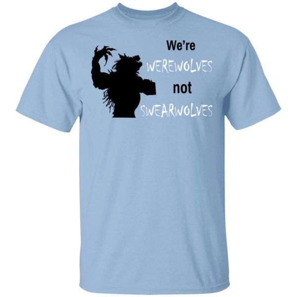 We’re Werewolves Not Swearwolves T-Shirts