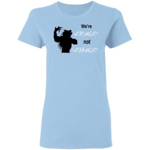 We’re Werewolves Not Swearwolves T-Shirts We’re Werewolves Not Swearwolves T-Shirts