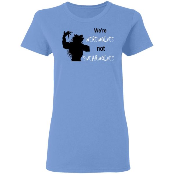 We’re Werewolves Not Swearwolves T-Shirts