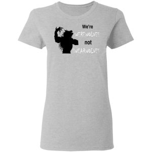 We're Werewolves Not Swearwolves T-Shirts 3 Were Werewolves Not Swearwolves T Shirts 12