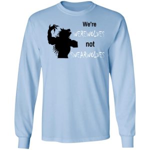 We're Werewolves Not Swearwolves T-Shirts 5 Were Werewolves Not Swearwolves T Shirts 3