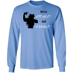 We're Werewolves Not Swearwolves T-Shirts 6 Were Werewolves Not Swearwolves T Shirts 4