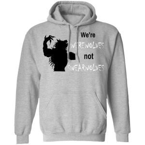 We're Werewolves Not Swearwolves T-Shirts 7 Were Werewolves Not Swearwolves T Shirts 5