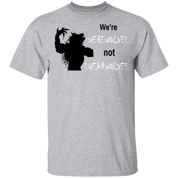 We’re Werewolves Not Swearwolves T-Shirts