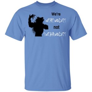 We're Werewolves Not Swearwolves T-Shirts 11 Were Werewolves Not Swearwolves T Shirts 9