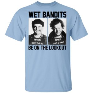 Wet Bandits Be On The Lookout Shirt Wet Bandits Be On The Lookout Shirt