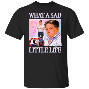 What A Sad Little Life Jane T-Shirts, Hoodies, Sweater 4 What A Sad Little Life Jane T Shirts Hoodies Sweater 2