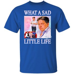 What A Sad Little Life Jane T-Shirts, Hoodies, Sweater 7 What A Sad Little Life Jane T Shirts Hoodies Sweater 5