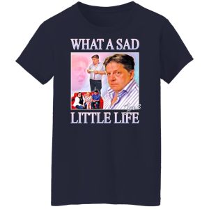 What A Sad Little Life Jane T-Shirts, Hoodies, Sweater 9 What A Sad Little Life Jane T Shirts Hoodies Sweater 7