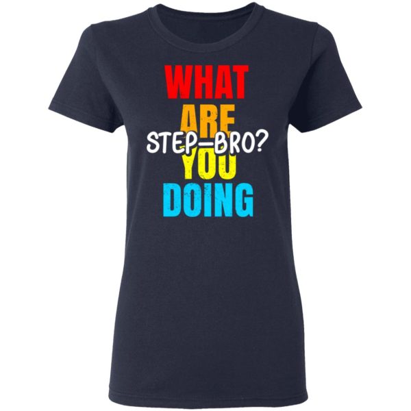 What Are You Doing Step Bro T-Shirts, Hoodies, Sweater