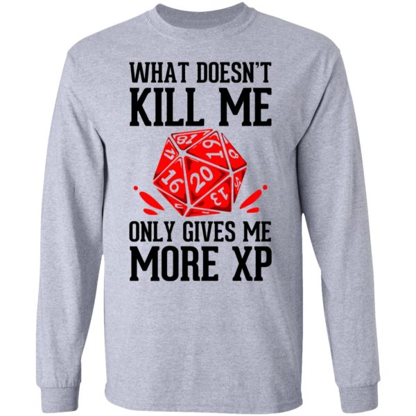 What Doesn’t Kill Me Only Gives Me More XP T-Shirts