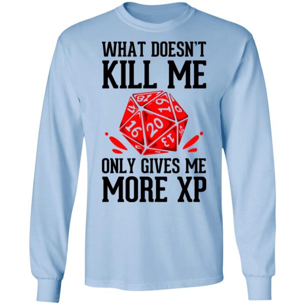 What Doesn’t Kill Me Only Gives Me More XP T-Shirts