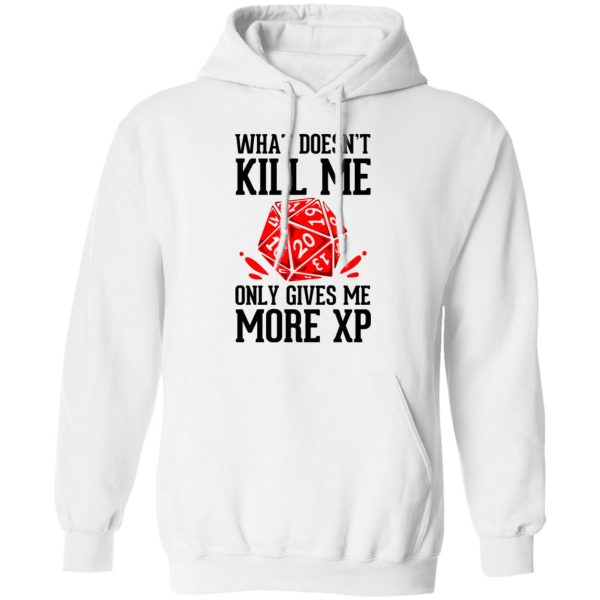 What Doesn’t Kill Me Only Gives Me More XP T-Shirts