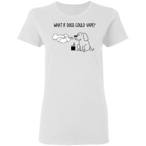 What If Dog Could Vape T-Shirts, Hoodies, Sweater 2 What If Dog Could Vape T Shirts Hoodies Sweater 11