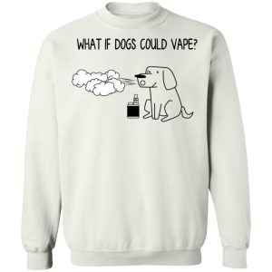 What If Dog Could Vape T-Shirts, Hoodies, Sweater 8 What If Dog Could Vape T Shirts Hoodies Sweater 6