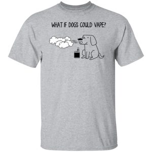 What If Dog Could Vape T-Shirts, Hoodies, Sweater 11 What If Dog Could Vape T Shirts Hoodies Sweater 9