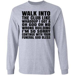 What Into The Club Like Whaddup I Got A Oh God Oh No Wrong Building T-Shirts 4 What Into The Club Like Whaddup I Got A Oh God Oh No Wrong Building T Shirts 2