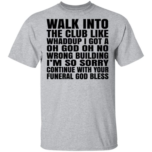 What Into The Club Like Whaddup I Got A Oh God Oh No Wrong Building T-Shirts