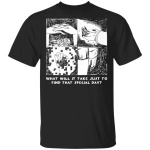 What Will It Take Just To Find That Special Day T-Shirts, Hoodies, Sweatshirt What Will It Take Just To Find That Special Day T-Shirts, Hoodies, Sweatshirt