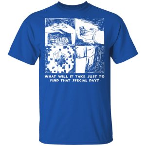 What Will It Take Just To Find That Special Day T-Shirts, Hoodies, Sweatshirt 3 What Will It Take Just To Find That Special Day T Shirts Hoodies Sweatshirt 12