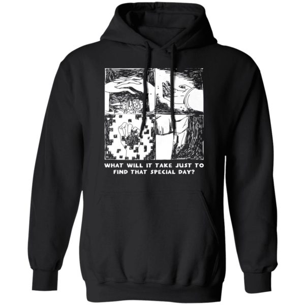 What Will It Take Just To Find That Special Day T-Shirts, Hoodies, Sweatshirt