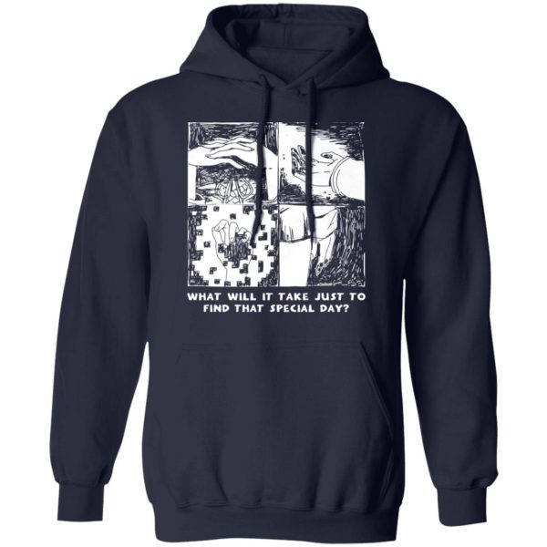 What Will It Take Just To Find That Special Day T-Shirts, Hoodies, Sweatshirt