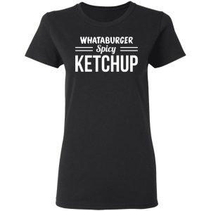 Whataburger Spicy Ketchup T-Shirts, Hoodies, Sweater 2 Whataburger Spicy Ketchup T Shirts Hoodies Sweater 11