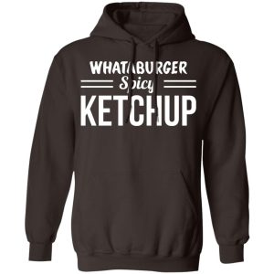 Whataburger Spicy Ketchup T-Shirts, Hoodies, Sweater 6 Whataburger Spicy Ketchup T Shirts Hoodies Sweater 4