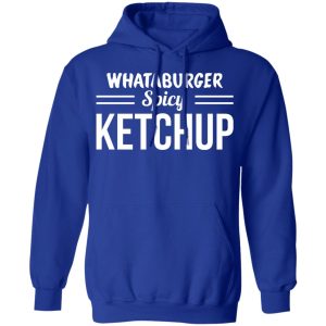 Whataburger Spicy Ketchup T-Shirts, Hoodies, Sweater 7 Whataburger Spicy Ketchup T Shirts Hoodies Sweater 5