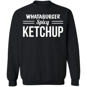 Whataburger Spicy Ketchup T-Shirts, Hoodies, Sweater 8 Whataburger Spicy Ketchup T Shirts Hoodies Sweater 6