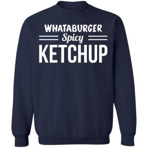 Whataburger Spicy Ketchup T-Shirts, Hoodies, Sweater 9 Whataburger Spicy Ketchup T Shirts Hoodies Sweater 7