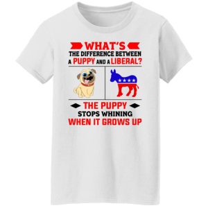 Whats The Difference Between A Puppy And A Liberal The Puppy Stops Whining When It Grows Up T Shirts Hoodies Sweater 11