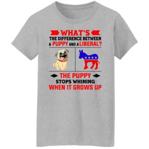 Whats The Difference Between A Puppy And A Liberal The Puppy Stops Whining When It Grows Up T Shirts Hoodies Sweater 12
