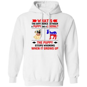 Whats The Difference Between A Puppy And A Liberal The Puppy Stops Whining When It Grows Up T Shirts Hoodies Sweater 3