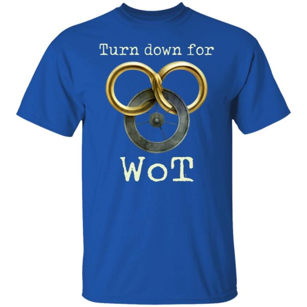 Wheel Of Time Turn Down For Wot T-Shirts, Hoodies, Sweatshirt