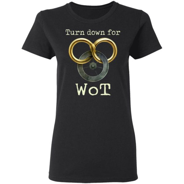 Wheel Of Time Turn Down For Wot T-Shirts, Hoodies, Sweatshirt