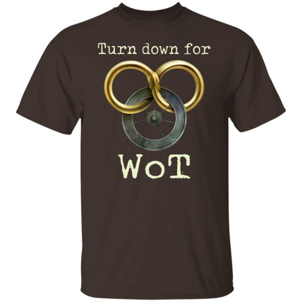 Wheel Of Time Turn Down For Wot T-Shirts, Hoodies, Sweatshirt