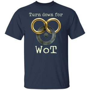 Wheel Of Time Turn Down For Wot T-Shirts, Hoodies, Sweatshirt 11 Wheel Of Time Turn Down For Wot T Shirts Hoodies Sweatshirt 9