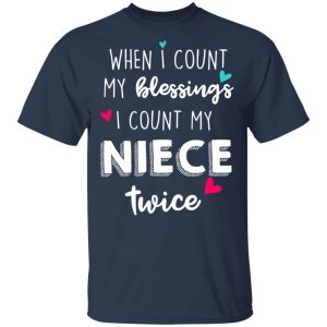 When I Count My Blessings I Count My Niece Twice T-Shirts 2 When I Count My Blessings I Count My Niece Twice T Shirts 11