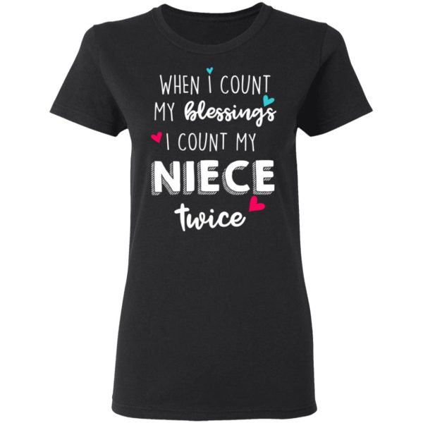 When I Count My Blessings I Count My Niece Twice T-Shirts