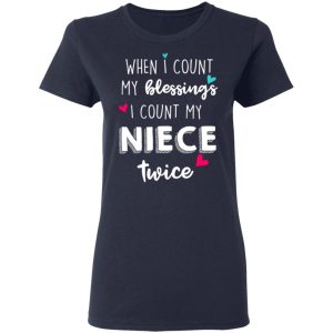 When I Count My Blessings I Count My Niece Twice T-Shirts 6 When I Count My Blessings I Count My Niece Twice T Shirts 3