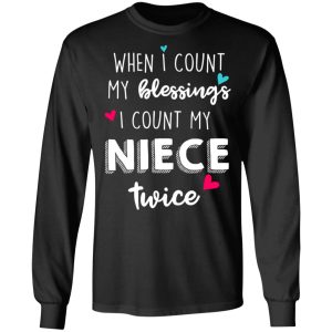 When I Count My Blessings I Count My Niece Twice T-Shirts 8 When I Count My Blessings I Count My Niece Twice T Shirts 5