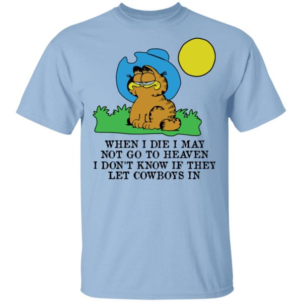 When I Die I May Not Go To Heaven I Don’t Know If They Let Cowboy In Garfield T-Shirts, Hoodies, Sweatshirt