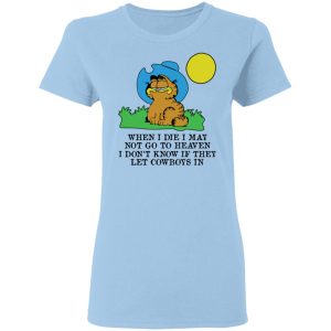 When I Die I May Not Go To Heaven I Don't Know If They Let Cowboy In Garfield T-Shirts, Hoodies, Sweatshirt 1 When I Die I May Not Go To Heaven I Dont Know If They Let Cowboy In Garfield T Shirts Hoodies Sweatshirt 10