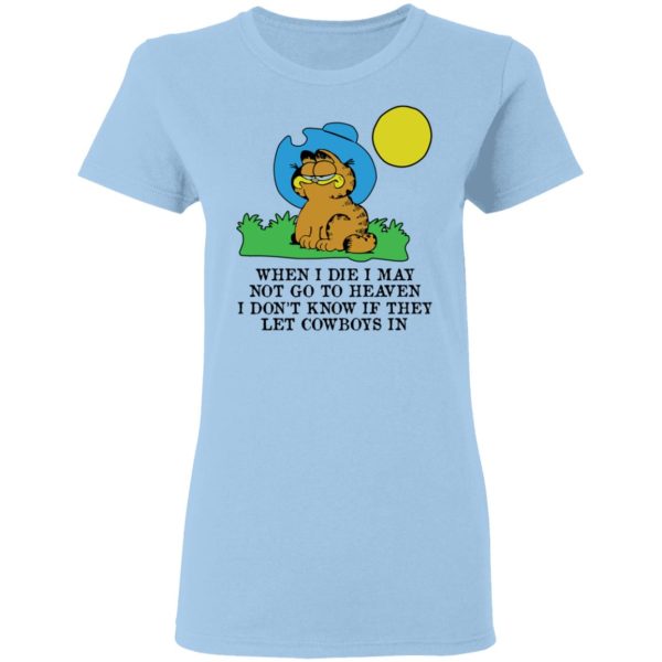 When I Die I May Not Go To Heaven I Don’t Know If They Let Cowboy In Garfield T-Shirts, Hoodies, Sweatshirt