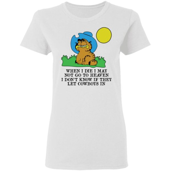 When I Die I May Not Go To Heaven I Don’t Know If They Let Cowboy In Garfield T-Shirts, Hoodies, Sweatshirt